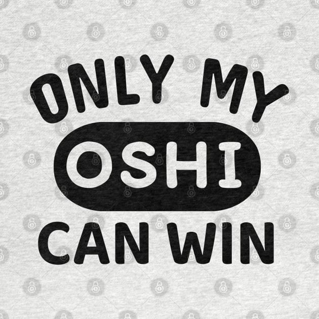 ONLY MY OSHI CAN WIN Japanese Otaku Phrase in English "Oshi shika katan" by Decamega